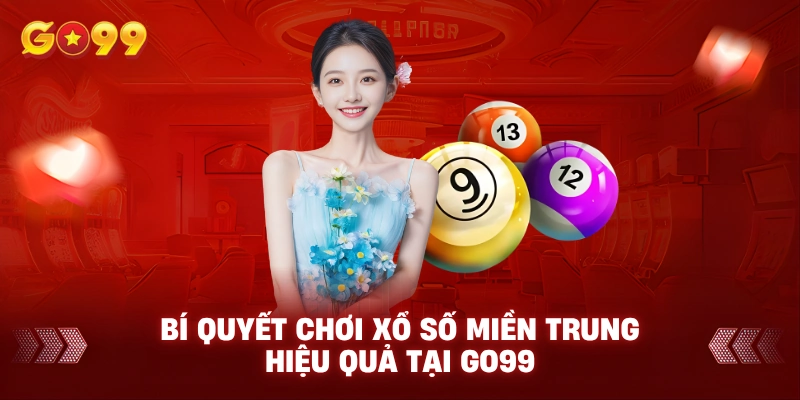 Bí quyết chơi xổ số Miền Trung hiệu quả tại GO99