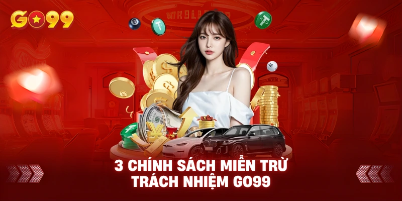 3 chính sách miễn trừ trách nhiệm Go99 